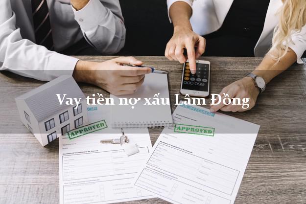 Vay tiền nợ xấu Lâm Đồng Vay tiền nợ xấu Lâm Đồng