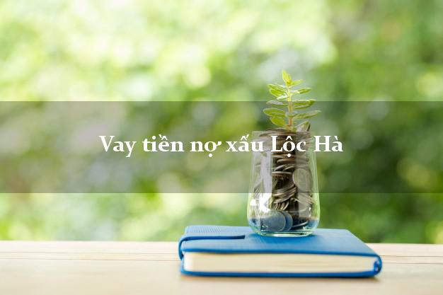 Vay tiền nợ xấu Lộc Hà Hà Tĩnh Vay tiền nợ xấu Lộc Hà Hà Tĩnh