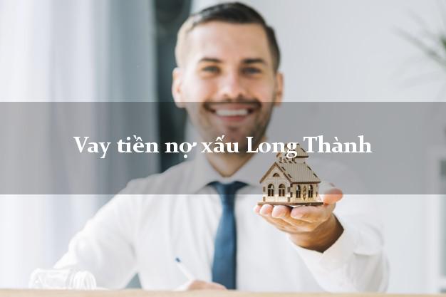 Vay tiền nợ xấu Long Thành Đồng Nai Vay tiền nợ xấu Long Thành Đồng Nai