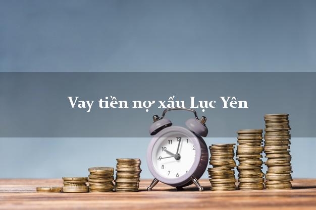 Vay tiền nợ xấu Lục Yên Yên Bái Vay tiền nợ xấu Lục Yên Yên Bái