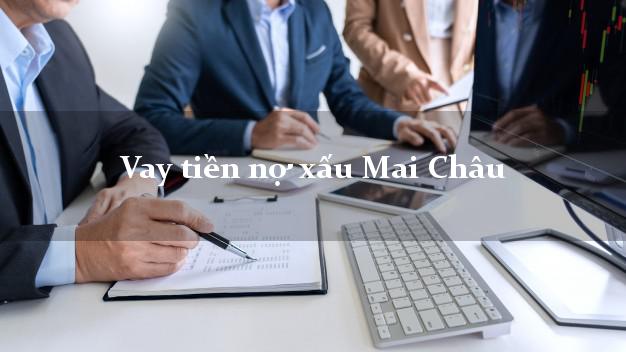 Vay tiền nợ xấu Mai Châu Hòa Bình Vay tiền nợ xấu Mai Châu Hòa Bình