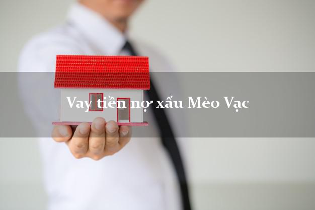 Vay tiền nợ xấu Mèo Vạc Hà Giang Vay tiền nợ xấu Mèo Vạc Hà Giang