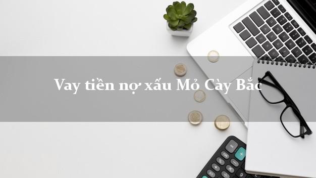Vay tiền nợ xấu Mỏ Cày Bắc Bến Tre Vay tiền nợ xấu Mỏ Cày Bắc Bến Tre