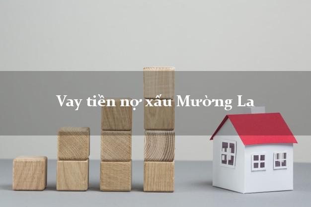 Vay tiền nợ xấu Mường La Sơn La Vay tiền nợ xấu Mường La Sơn La
