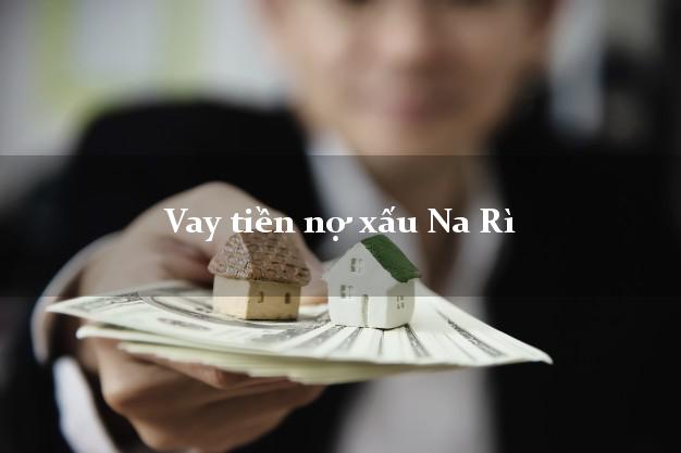 Vay tiền nợ xấu Na Rì Bắc Kạn Vay tiền nợ xấu Na Rì Bắc Kạn