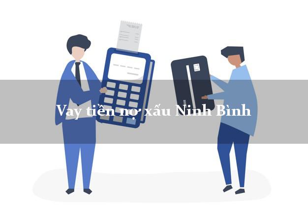 Vay tiền nợ xấu Ninh Bình Vay tiền nợ xấu Ninh Bình