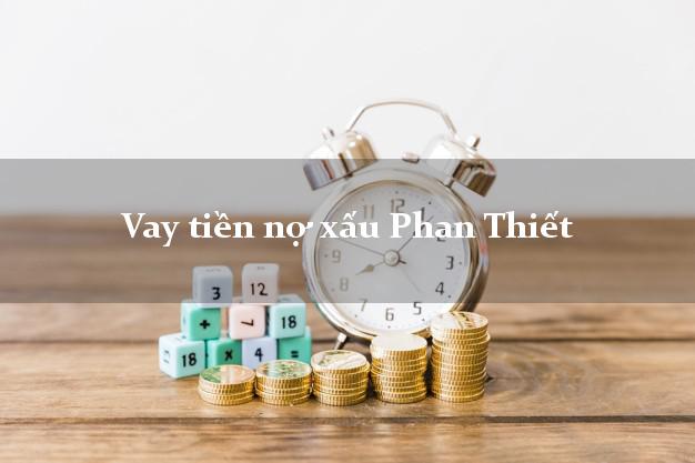 Vay tiền nợ xấu Phan Thiết Bình Thuận Vay tiền nợ xấu Phan Thiết Bình Thuận