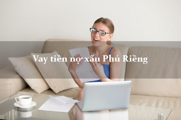 Vay tiền nợ xấu Phú Riềng Bình Phước Vay tiền nợ xấu Phú Riềng Bình Phước