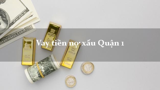 Vay tiền nợ xấu Quận 1 Hồ Chí Minh Vay tiền nợ xấu Quận 1 Hồ Chí Minh