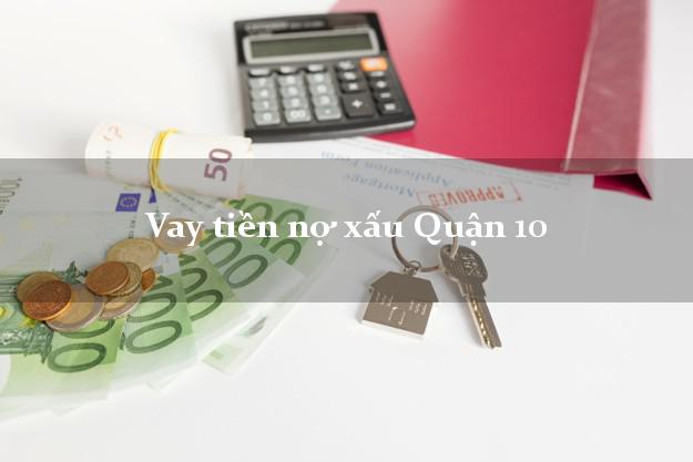Vay tiền nợ xấu Quận 10 Hồ Chí Minh Vay tiền nợ xấu Quận 10 Hồ Chí Minh