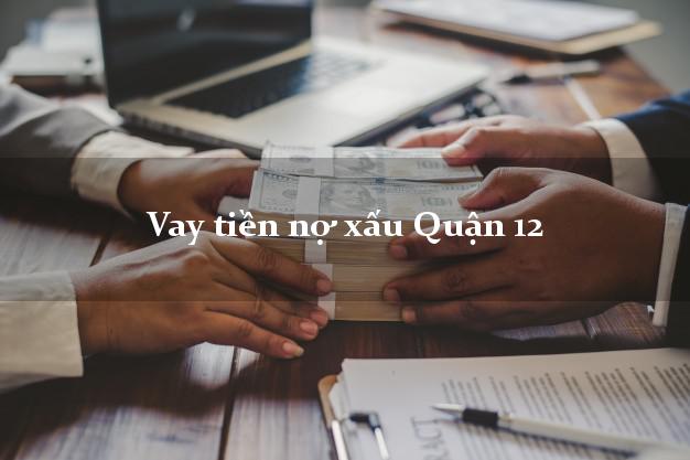 Vay tiền nợ xấu Quận 12 Hồ Chí Minh Vay tiền nợ xấu Quận 12 Hồ Chí Minh