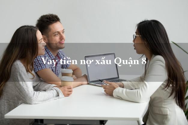 Vay tiền nợ xấu Quận 8 Hồ Chí Minh Vay tiền nợ xấu Quận 8 Hồ Chí Minh