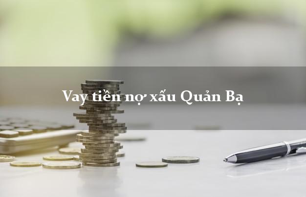 Vay tiền nợ xấu Quản Bạ Hà Giang Vay tiền nợ xấu Quản Bạ Hà Giang