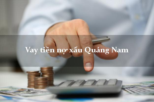 Vay tiền nợ xấu Quảng Nam Vay tiền nợ xấu Quảng Nam