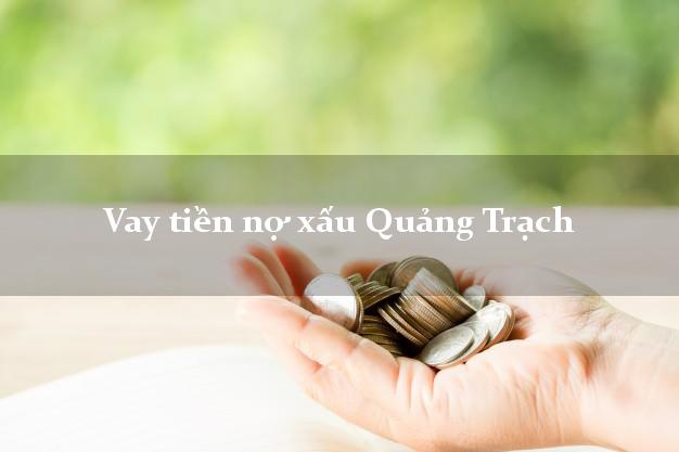 Vay tiền nợ xấu Quảng Trạch Quảng Bình Vay tiền nợ xấu Quảng Trạch Quảng Bình