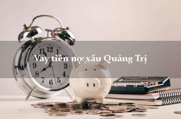 Vay tiền nợ xấu Quảng Trị Vay tiền nợ xấu Quảng Trị