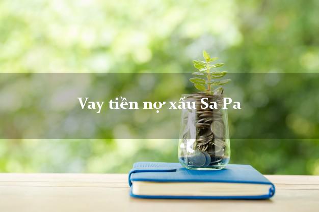Vay tiền nợ xấu Sa Pa Lào Cai Vay tiền nợ xấu Sa Pa Lào Cai