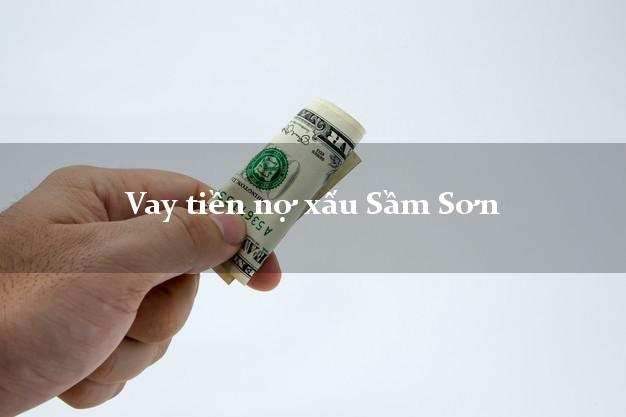 Vay tiền nợ xấu Sầm Sơn Thanh Hóa Vay tiền nợ xấu Sầm Sơn Thanh Hóa