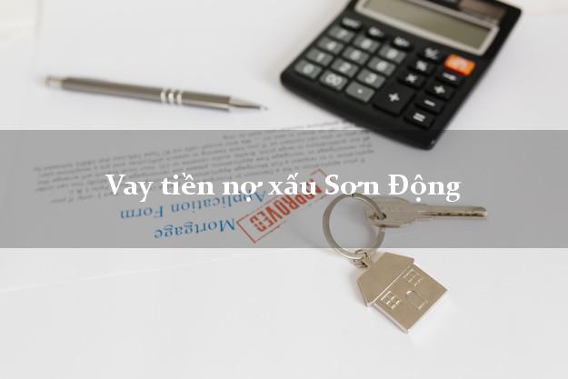Vay tiền nợ xấu Sơn Động Bắc Giang Vay tiền nợ xấu Sơn Động Bắc Giang