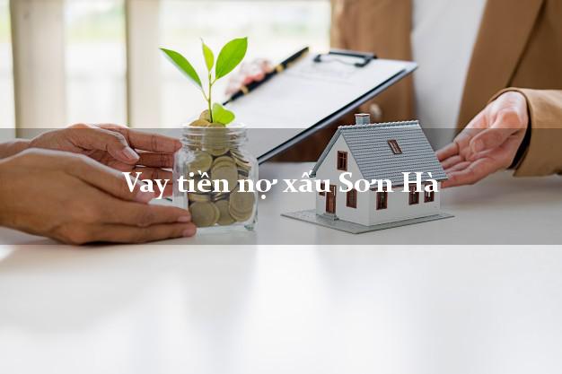 Vay tiền nợ xấu Sơn Hà Quảng Ngãi Vay tiền nợ xấu Sơn Hà Quảng Ngãi
