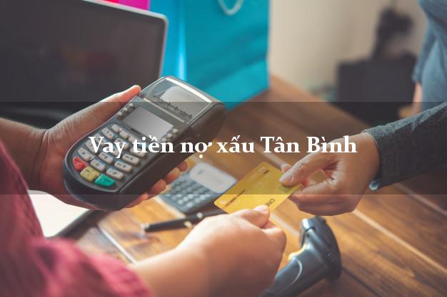 Vay tiền nợ xấu Tân Bình Hồ Chí Minh Vay tiền nợ xấu Tân Bình Hồ Chí Minh