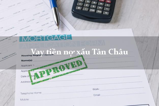 Vay tiền nợ xấu Tân Châu An Giang Vay tiền nợ xấu Tân Châu An Giang