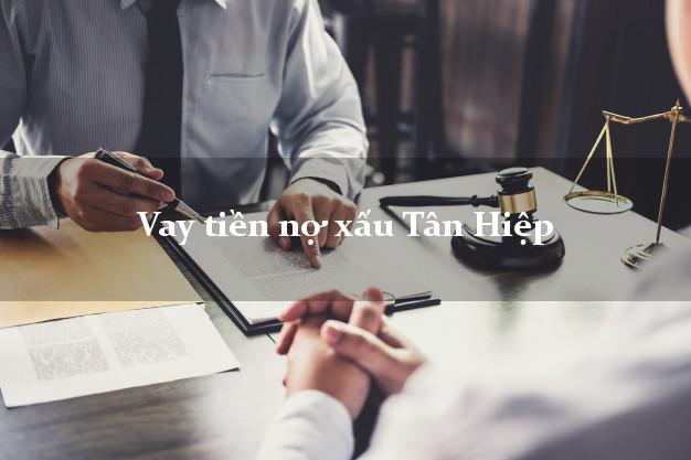 Vay tiền nợ xấu Tân Hiệp Kiên Giang Vay tiền nợ xấu Tân Hiệp Kiên Giang
