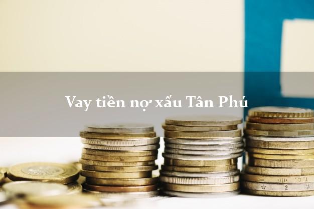 Vay tiền nợ xấu Tân Phú Hồ Chí Minh Vay tiền nợ xấu Tân Phú Hồ Chí Minh