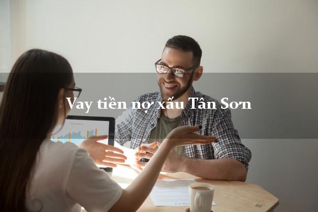 Vay tiền nợ xấu Tân Sơn Phú Thọ Vay tiền nợ xấu Tân Sơn Phú Thọ