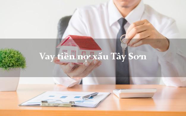 Vay tiền nợ xấu Tây Sơn Bình Định Vay tiền nợ xấu Tây Sơn Bình Định