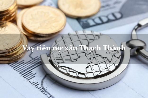 Vay tiền nợ xấu Thạch Thành Thanh Hóa Vay tiền nợ xấu Thạch Thành Thanh Hóa