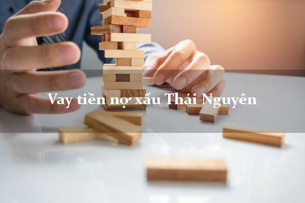 Vay tiền nợ xấu Thái Nguyên Vay tiền nợ xấu Thái Nguyên
