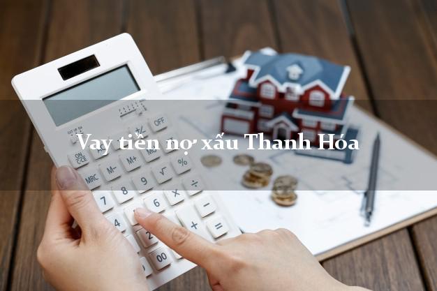 Vay tiền nợ xấu Thanh Hóa Vay tiền nợ xấu Thanh Hóa