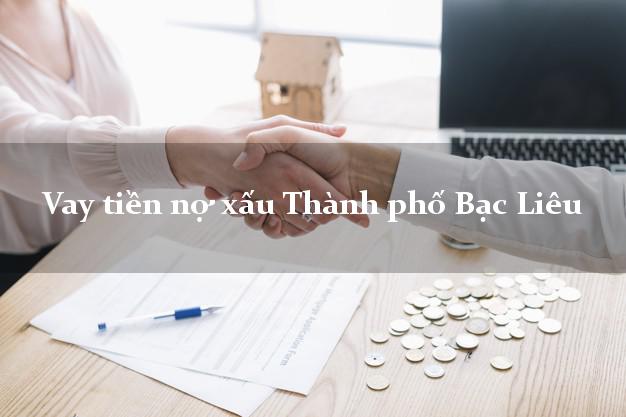 Vay tiền nợ xấu Thành phố Bạc Liêu Vay tiền nợ xấu Thành phố Bạc Liêu
