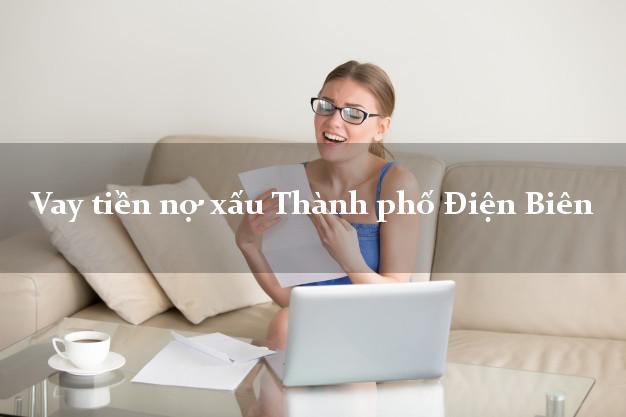 Vay tiền nợ xấu Thành phố Điện Biên Vay tiền nợ xấu Thành phố Điện Biên
