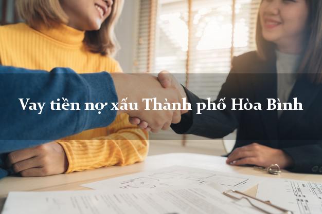 Vay tiền nợ xấu Thành phố Hòa Bình Vay tiền nợ xấu Thành phố Hòa Bình