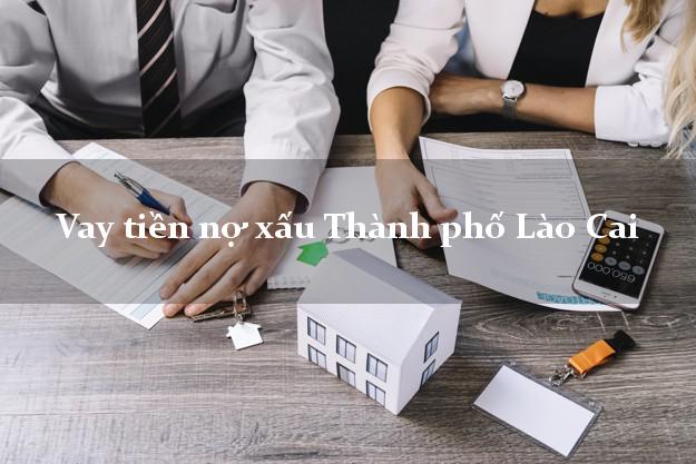 Vay tiền nợ xấu Thành phố Lào Cai Vay tiền nợ xấu Thành phố Lào Cai