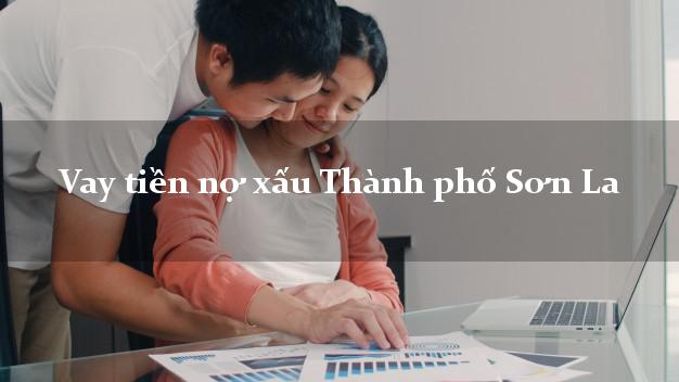 Vay tiền nợ xấu Thành phố Sơn La Vay tiền nợ xấu Thành phố Sơn La
