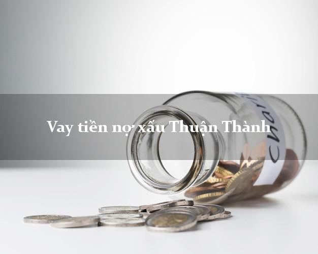 Vay tiền nợ xấu Thuận Thành Bắc Ninh Vay tiền nợ xấu Thuận Thành Bắc Ninh