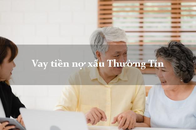 Vay tiền nợ xấu Thường Tín Hà Nội Vay tiền nợ xấu Thường Tín Hà Nội