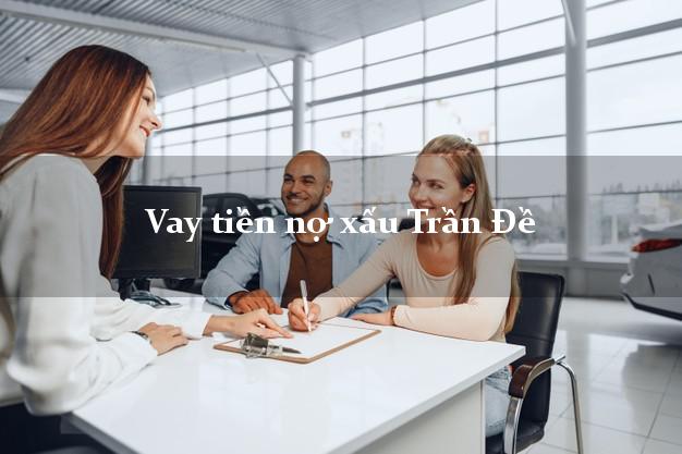 Vay tiền nợ xấu Trần Đề Sóc Trăng Vay tiền nợ xấu Trần Đề Sóc Trăng