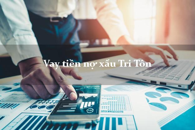 Vay tiền nợ xấu Tri Tôn An Giang Vay tiền nợ xấu Tri Tôn An Giang