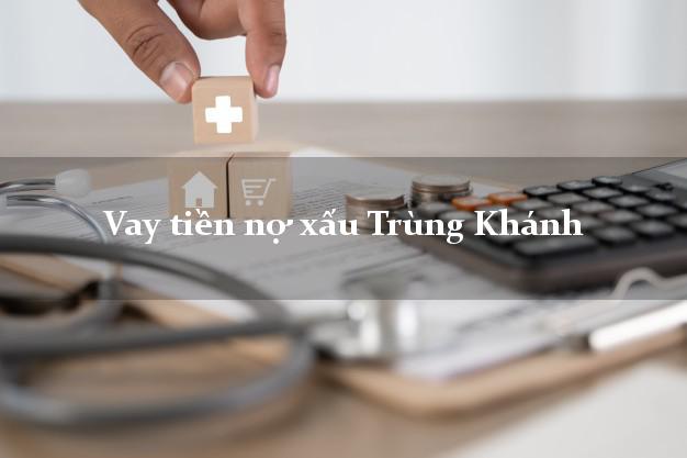 Vay tiền nợ xấu Trùng Khánh Cao Bằng Vay tiền nợ xấu Trùng Khánh Cao Bằng