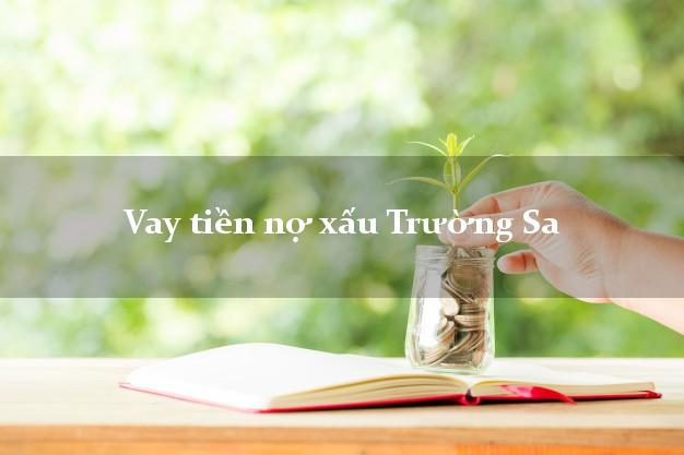 Vay tiền nợ xấu Trường Sa Khánh Hòa Vay tiền nợ xấu Trường Sa Khánh Hòa