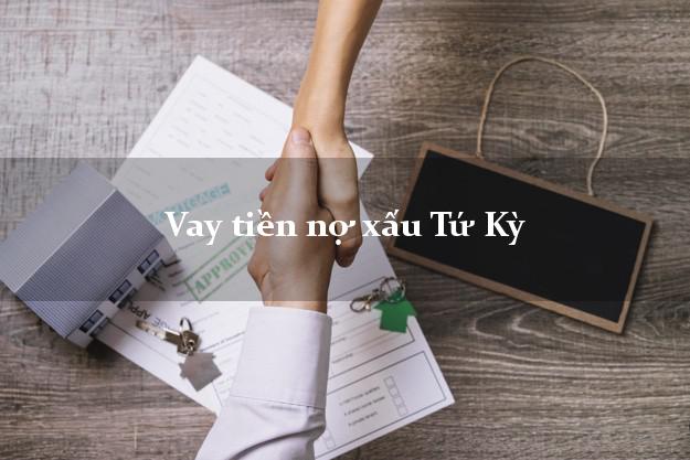 Vay tiền nợ xấu Tứ Kỳ Hải Dương Vay tiền nợ xấu Tứ Kỳ Hải Dương