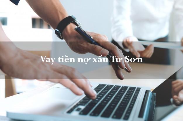 Vay tiền nợ xấu Từ Sơn Bắc Ninh Vay tiền nợ xấu Từ Sơn Bắc Ninh