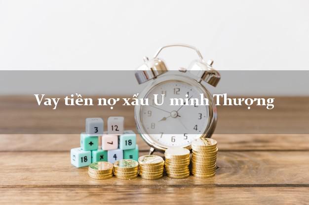 Vay tiền nợ xấu U minh Thượng Kiên Giang Vay tiền nợ xấu U minh Thượng Kiên Giang