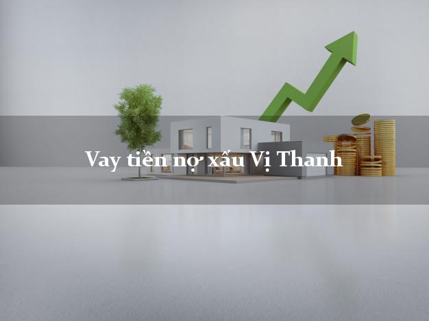 Vay tiền nợ xấu Vị Thanh Hậu Giang Vay tiền nợ xấu Vị Thanh Hậu Giang
