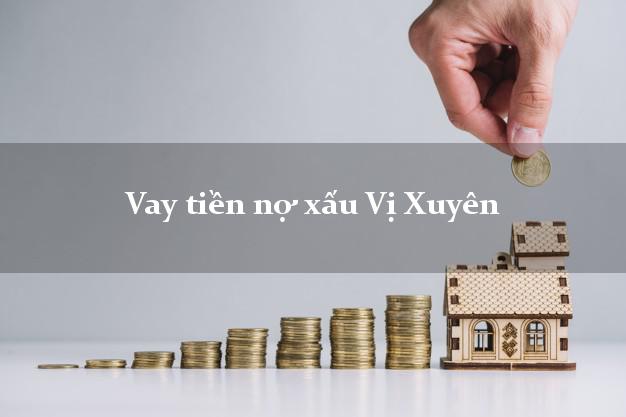 Vay tiền nợ xấu Vị Xuyên Hà Giang Vay tiền nợ xấu Vị Xuyên Hà Giang