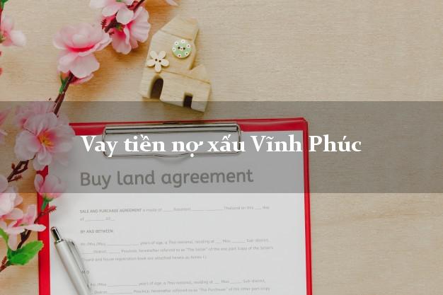 Vay tiền nợ xấu Vĩnh Phúc Vay tiền nợ xấu Vĩnh Phúc
